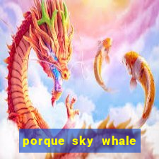 porque sky whale saiu da play store